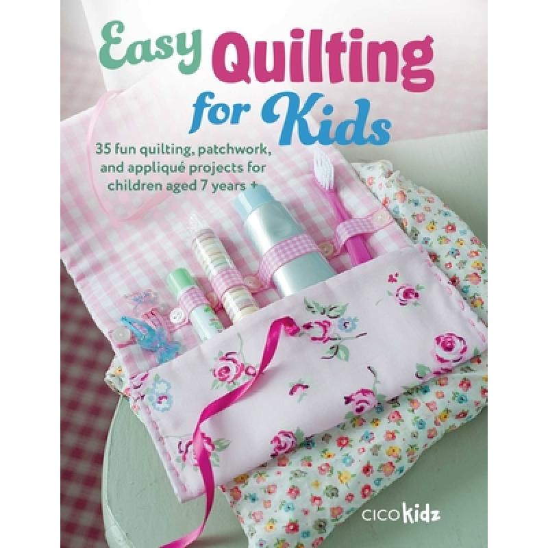 【4周达】Easy Quilting for Kids: 35 Fun Quilting, Patchwork, and Appliqué Projects for Children Aged...[9781800653177]