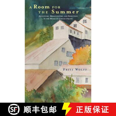 【3-4周达】A Room for the Summer – Adventure, Misadventure, and Seduction in the Mines of the Coeur ... [9780806169002]