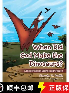 预订 When Did God Make the Dinosaurs?: An Exploration of Science and Creation [9781973688136]