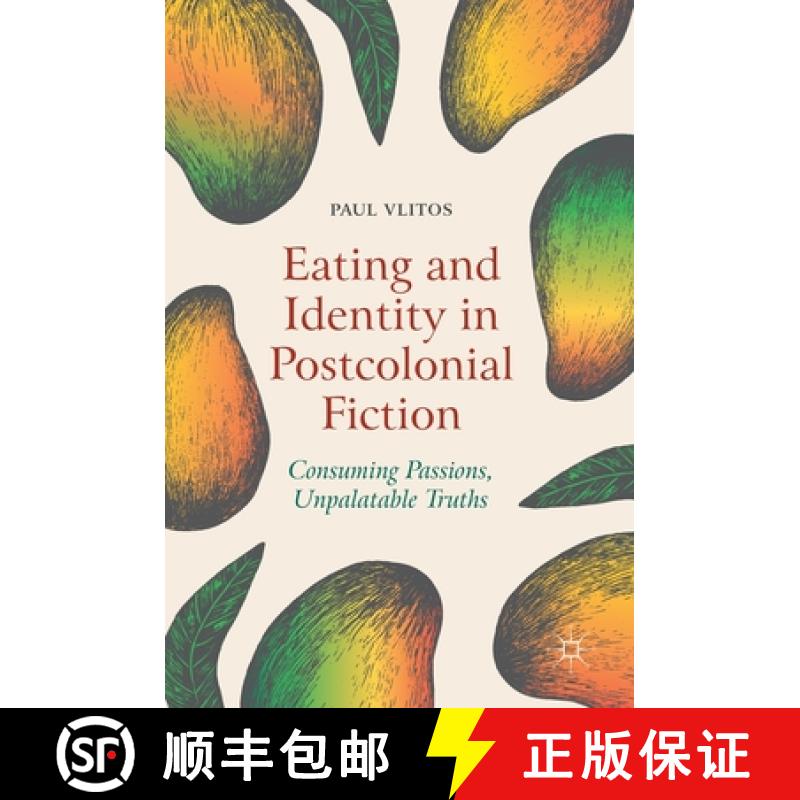 【3-4周达】Eating and Identity in Postcolonial Fiction : Consuming Passions, Unpalatable Truths [9783319964416]