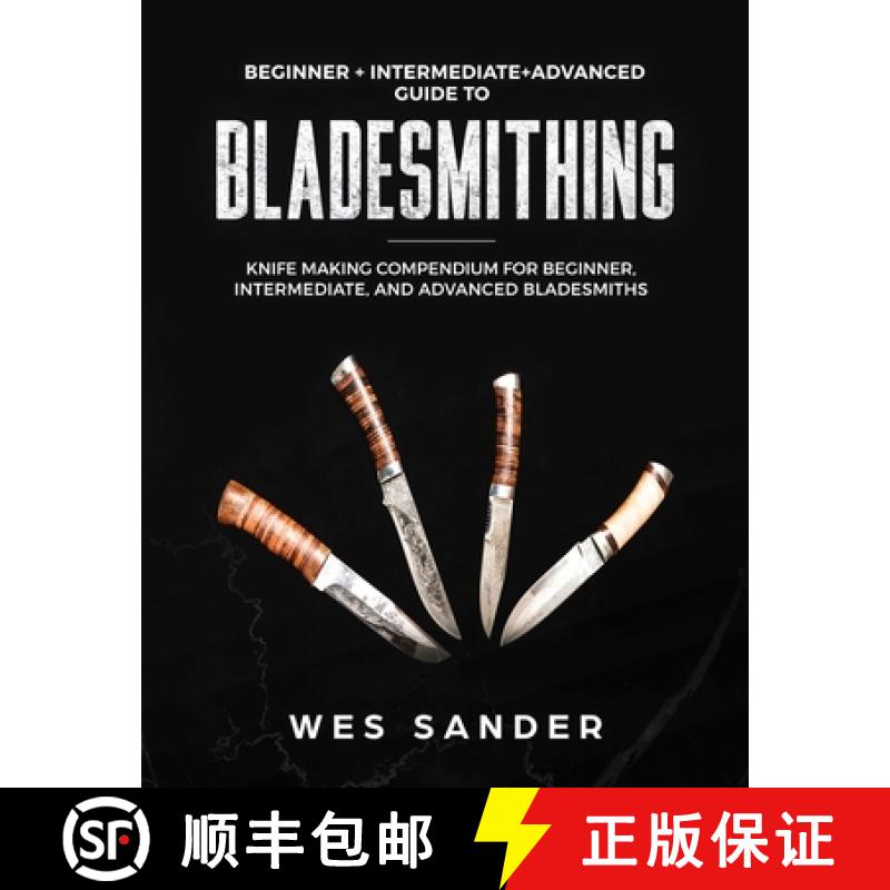 【3-4周达】Bladesmithing: Beginner + Intermediate + Advanced Guide to Bladesmithing: Knife Making Com... [9781951035372]