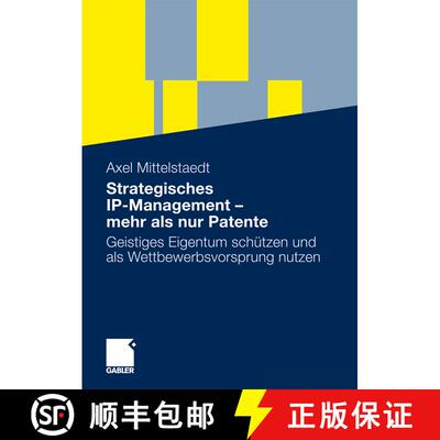 【3-4周达】Strategisches IP-Management - mehr als nur Patente : Geistiges Eigentum schützen und als ... [9783834913999]