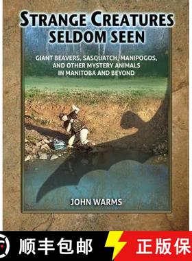 【3-4周达】Strange Creatures Seldom Seen: Giant Beavers, Sasquatch, Manipogos, and Other Mystery Anim... [9781616462888]