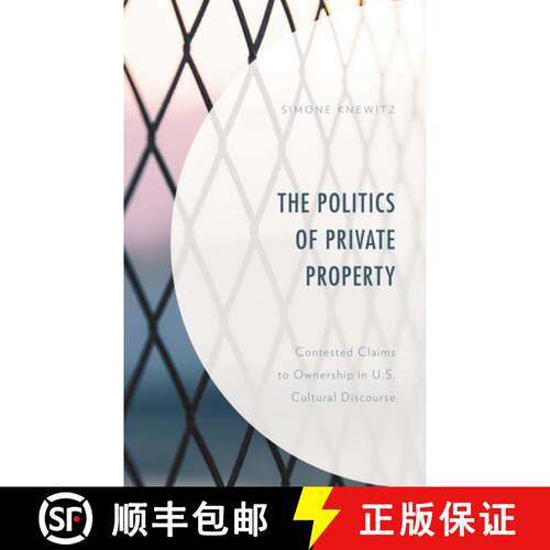 【3-4周达】精装 The Politics of Private Property : Contested Claims to Ownership in U.S. Cultural Dis... [9781793623751]