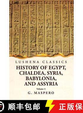 【3-4周达】History of Egypt Chaldea, Syria, Babylonia, and Assyria by G. Maspero Volume 3 [9781639238934]