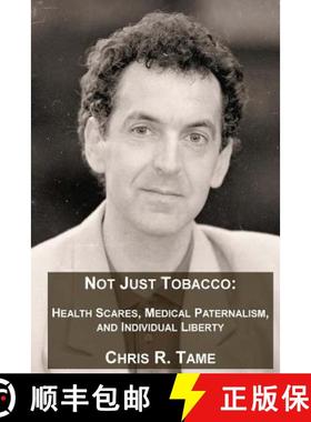 预订 Not Just Tobacco: Health Scares, Medical Paternalism and Individual Liberty [9781537250496]