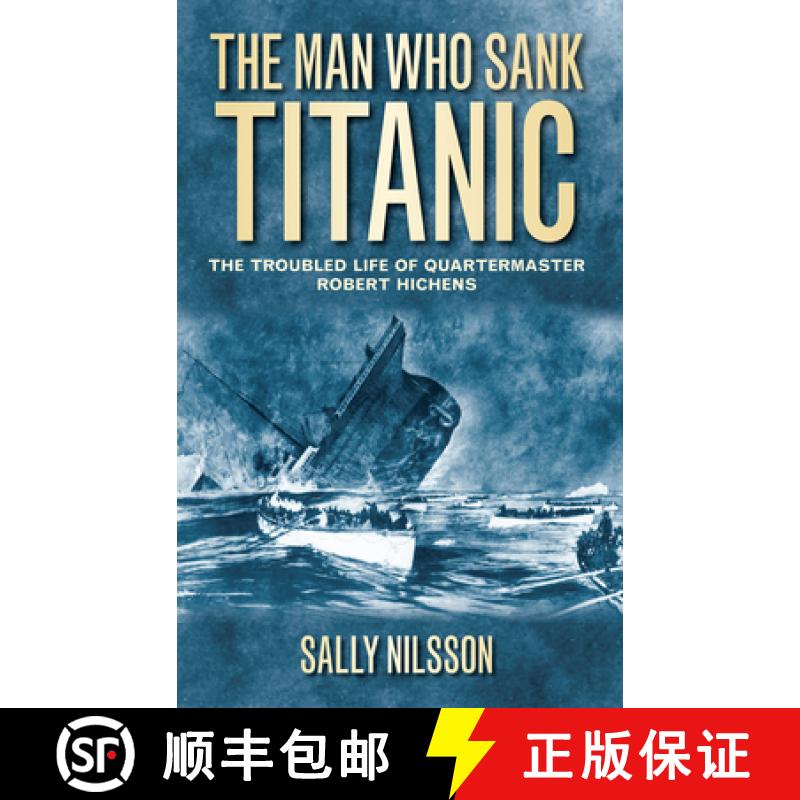 【2-3周达】The Man Who Sank Titanic: The Troubled Life of Quartermaster Robert Hichens [9780752460710]