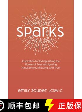 预订 Sparks: Inspiration for Extinguishing the Power of Fear and Igniting Amusement, Knowing, and Trust [9781734630909]