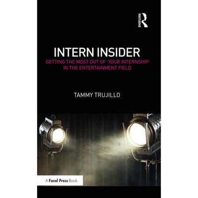 【4周达】Intern Insider: Getting the Most Out of Your Internship in the Entertainment Field [9781138659384]