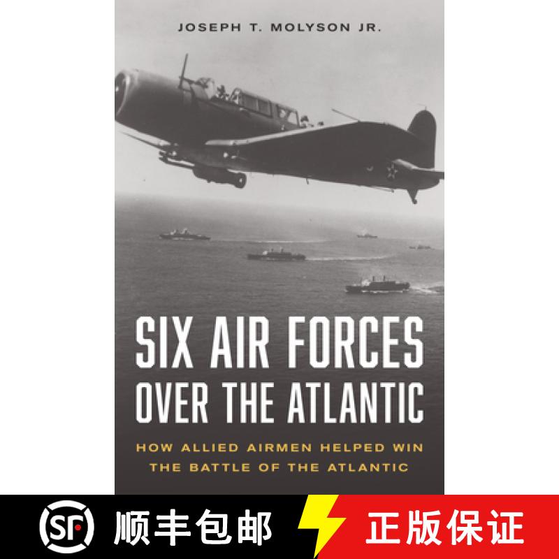 【3-4周达】Six Air Forces Over the Atlantic: How the Allies Won the Battle of the Atlantic from the Air [9780811775366]