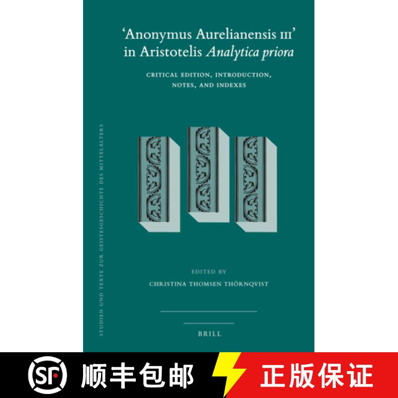 【3-4周达】'Anonymus Aurelianensis III' in Aristotelis Analytica Priora: Critical Edition, Introducti... [9789004182752]