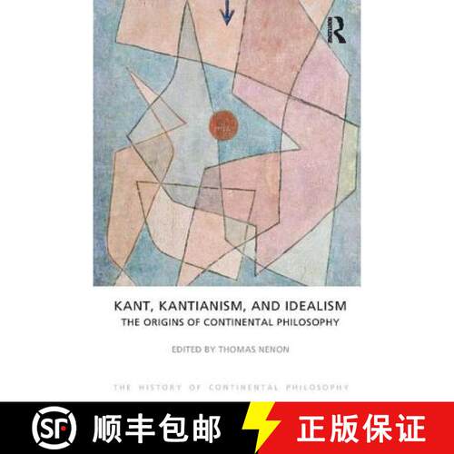 【3-4周达】精装 Kant, Kantianism, and Idealism: The Origins of Continental Philosophy [9781844652112]