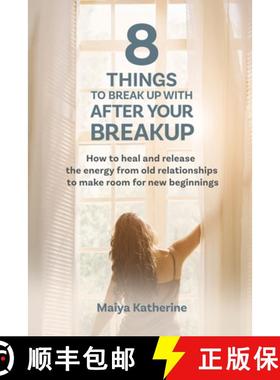 【3-4周达】8 Things to Break Up With After Your Breakup: How to heal and release the energy from old ... [9798989777389]