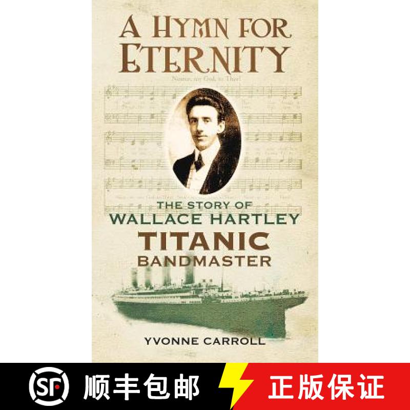 【3-4周达】A Hymn for Eternity: The Story of Wallace Hartley, Titanic Bandmaster [9780752460734]图片