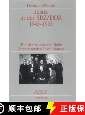 【3-4周达】Justiz in der SBZ/DDR 1945-1953: Transformation Und Rolle Ihrer Zentralen Institutionen. V... [9783486565447]