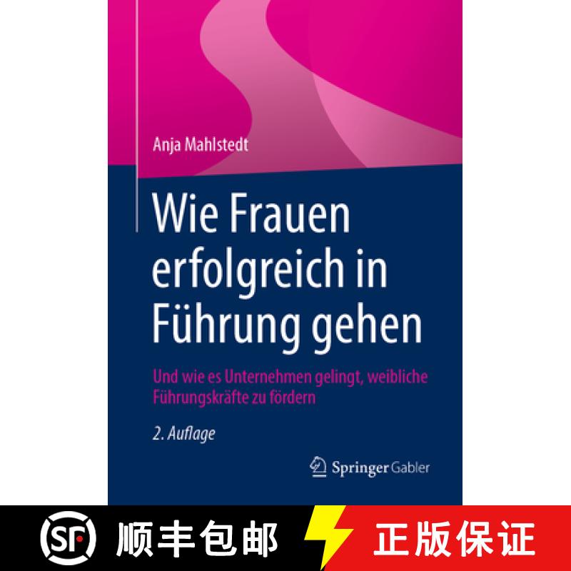 【3-4周达】Wie Frauen Erfolgreich in Führung Gehen: Und Wie Es Unternehmen Gelingt, Weibliche Führu... [9783658338268]