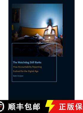 【3-4周达】The Watchdog Still Barks: How Accountability Reporting Evolved for the Digital Age [9780823279333]