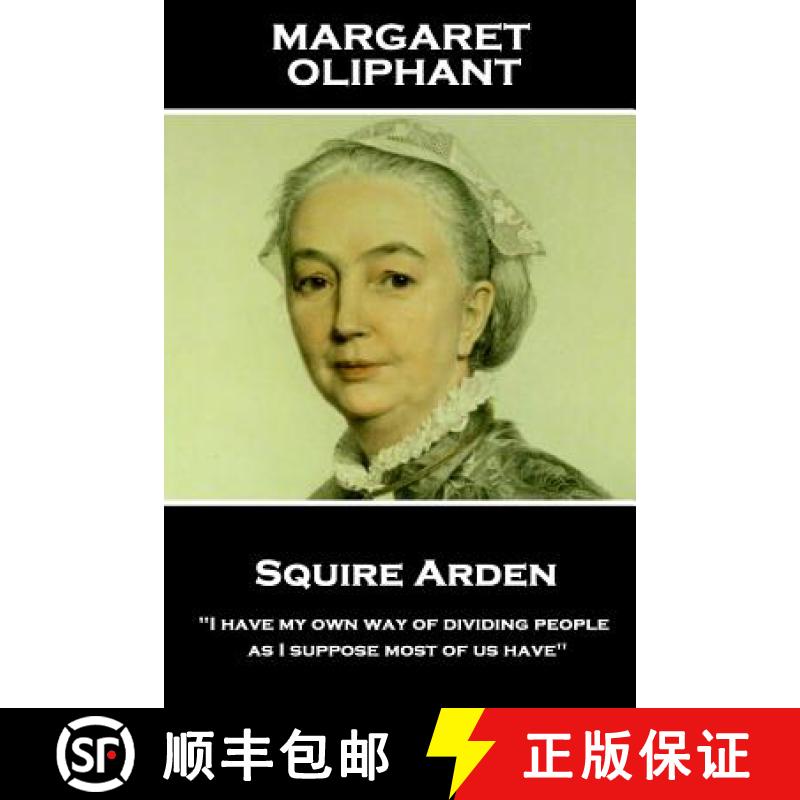 【3-4周达】Margaret Oliphant - Squire Arden: I have my own way of dividing people, as I suppose most ... [9781787801578]