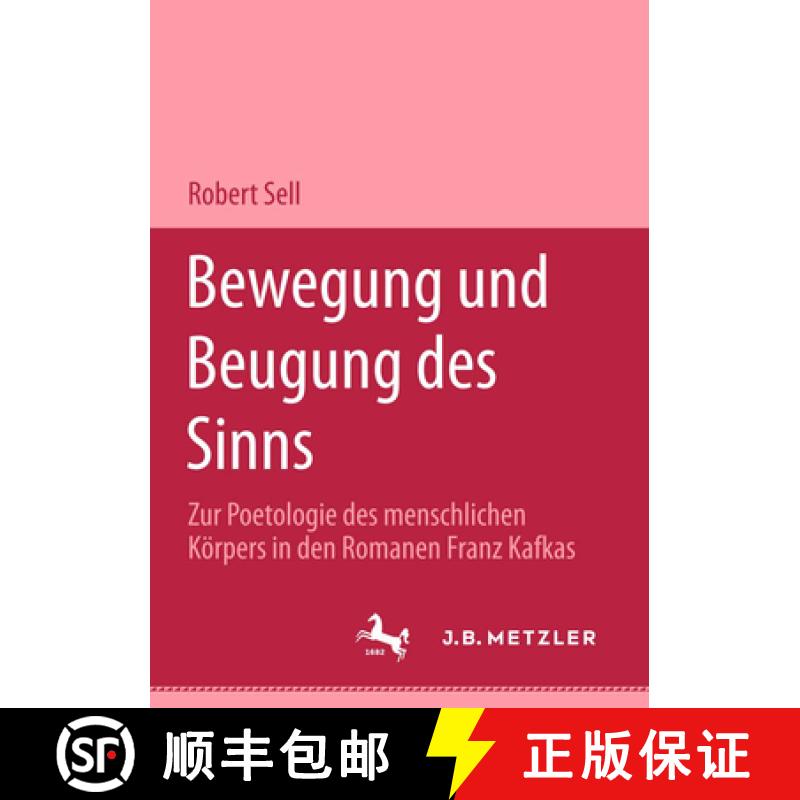 【3-4周达】Bewegung Und Beugung Des Sinns: Zur Poetologie Des Menschlichen Körpers in Den Romanen Fr... [9783476453006]