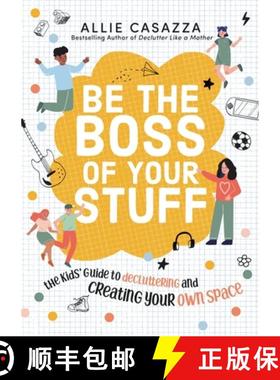 【3-4周达】Be the Boss of Your Stuff: The Kids' Guide to Decluttering and Creating Your Own Space [9781400226412]