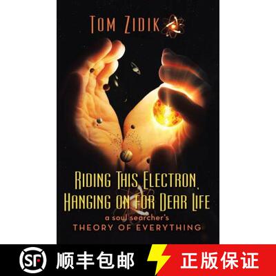 【3-4周达】Riding This Electron Hanging on for Dear Life: A Soul Searcher's Theory of Everything [9781489714282]