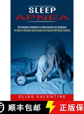 预订 Sleep Apnea: The Complete Guidebook to Understanding the Symptoms (The Guide to Eliminating Slee... [9781774852439]