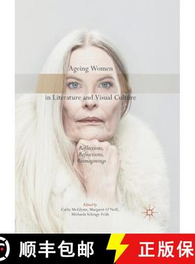 【3-4周达】Ageing Women in Literature and Visual Culture : Reflections, Refractions, Reimaginings [9783319875934]
