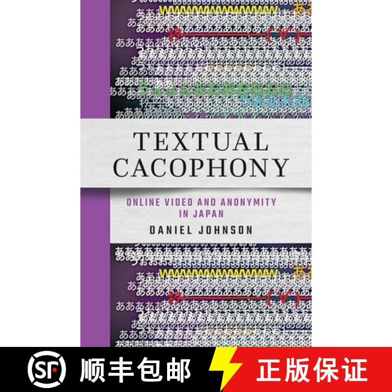 【3-4周达】Textual Cacophony: Online Video and Anonymity in Japan [9781501772252]