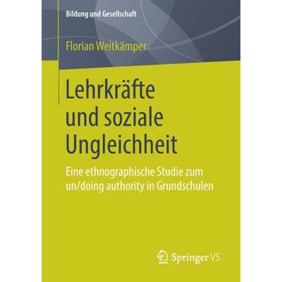 【4周达】Lehrkräfte und soziale Ungleichheit : Eine ethnographische Studie zum un/doing authority in... [9783658244828]