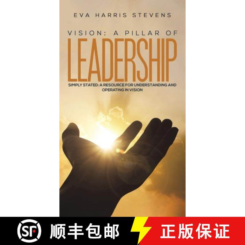 【3-4周达】Vision: A Pillar of Leadership: Simply Stated: A Resource for Understanding and Operating ... [9781398416772]