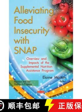 【3-4周达】Alleviating Food Insecurity with SNAP: Overview and Impacts of the Supplemental Nutrition ... [9781634848107]