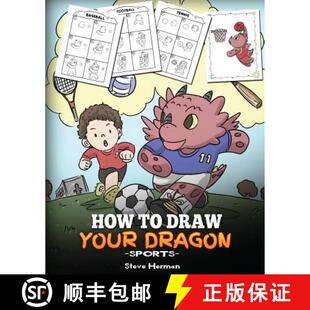 【3-4周达】How To Draw Your Dragon (Sports): Learn How to Draw Cute Dragons Playing Fun Sports. A Fun... [9781948040679]