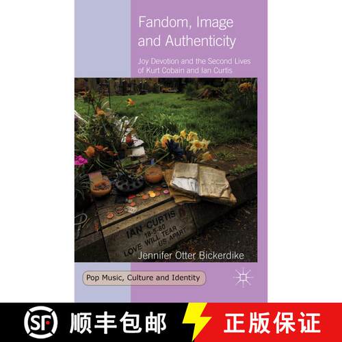 【3-4周达】精装 Fandom, Image and Authenticity: Joy Devotion and the Second Lives of Kurt Cobain and ... [9781137393524]