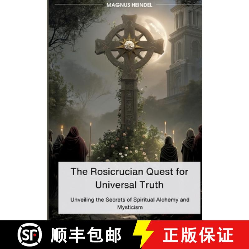 【3-4周达】The Rosicrucian Quest for Universal Truth: Unveiling the Secrets of Spiritual Alchemy and ... [9783384106131]