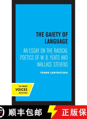 【3-4周达】The Gaiety of Language, Volume 19: An Essay on the Radical Poetics of W. B. Yeats and Wall... [9780520315624]