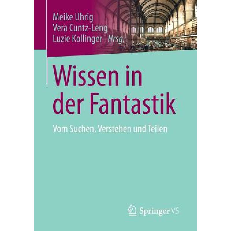 【4周达】Wissen in der Fantastik : Vom Suchen, Verstehen und Teilen [9783658177898] 书籍/杂志/报纸 科学技术类原版书 原图主图