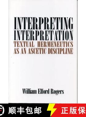 【3-4周达】Interpreting Interpretation : Textual Hermeneutics as an Ascetic Discipline [9780271027333]