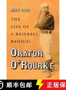 【3-4周达】Orator O'Rourke : The Life of a Baseball Radical [9780786423552]