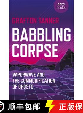 【3-4周达】Babbling Corpse – Vaporwave and the Commodification of Ghosts: Vaporwave and the Commodif... [9781782797593]
