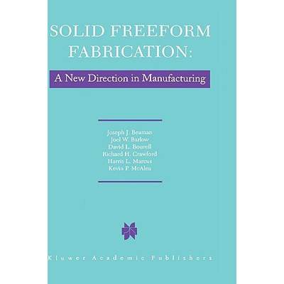 【4周达】Solid Freeform Fabrication: A New Direction in Manufacturing : with Research and Application... [9780792398349]