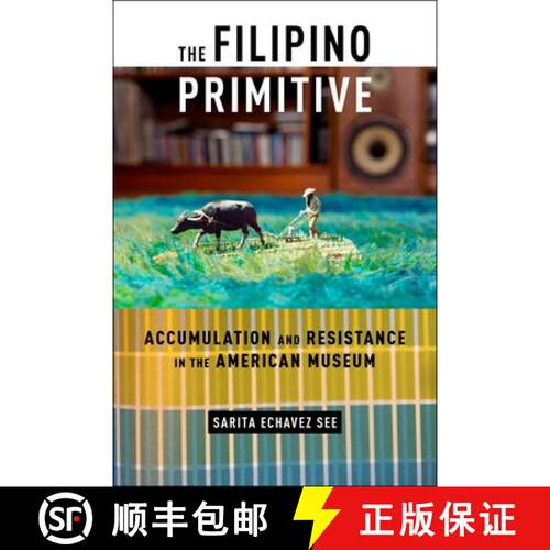 【3-4周达】精装 The Filipino Primitive – Accumulation and Resistance in the American Museum [9781479842667]