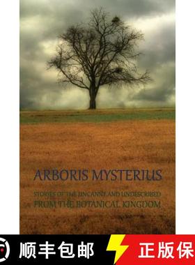 预订 Arboris Mysterius: Stories of the Uncanny and Undescribed from the Botanical Kingdom [9781616462468]