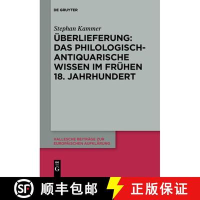 【3-4周达】UEberlieferung: Das philologisch-antiquarische Wissen im fruhen 18. Jahrhundert [9783110652611]