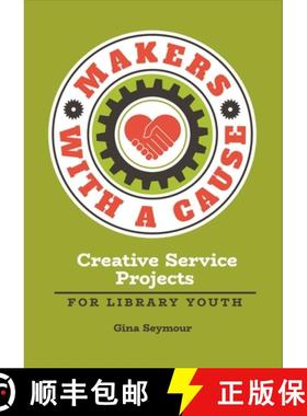 预订 Makers with a Cause: Creative Service Projects for Library Youth [9781440857287]