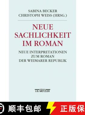 【3-4周达】Neue Sachlichkeit Im Roman: Neue Interpretationen Zum Roman Der Weimarer Republik [9783476012760]
