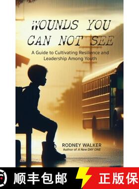 预订 Wounds You Can Not See: A Guide to Cultivating Resilience and Leadership among Youth [9781953217226]
