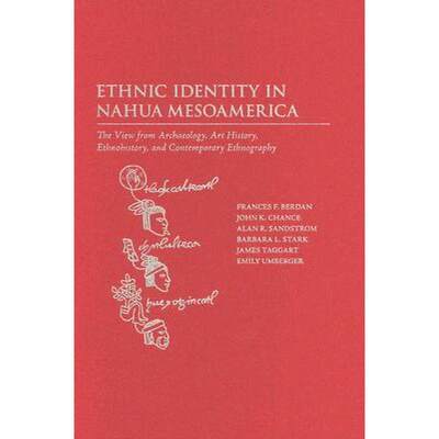 【4周达】Ethnic Identity in Nahua Mesoamerica: The View from Archaeology, Art History, Ethnohistory, ... [9780874809176]