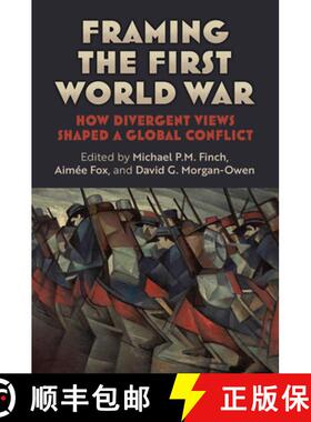 【3-4周达】Framing the First World War – How Divergent Views Shaped a Global Conflict [9780700640560]