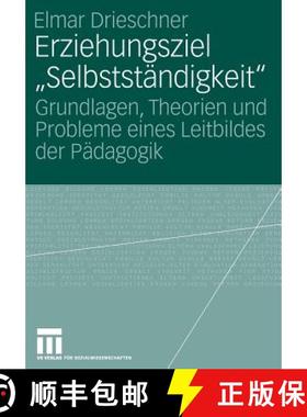 【3-4周达】Erziehungsziel selbstst ndigkeit: Grundlagen, Theorien Und Probleme Eines Leitbildes Der P... [9783531154374]