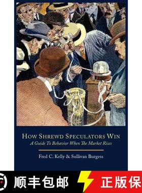 【3-4周达】How Shrewd Speculators Win; A Guide to Behavior When the Market Rises [9781614272045]